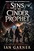 Sins of the Cinder Prophet by Ian Garner Sins of the Cinder Prophet by Ian Garner