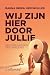 Wij zijn hier door jullie: Een verzwegen geschiedenis (Dutch Edition)