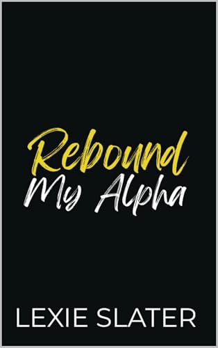 Rebound My Alpha: A Enemies To Lovers, Second Chance, Fated Mates MM Omegaverse Romance (KnotMe Book 3)