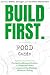 BUILD FIRST. Food Guide by A.C. Stretch