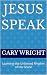 Jesus Speak by Gary Wright Jesus Speak by Gary Wright