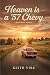 Heaven is a ’57 Chevy: And ...