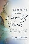 Restoring Your Wounded Heart: A Catholic Approach to Healing Trauma