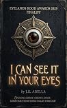 I Can See It in Your Eyes by J.R. Abella