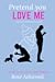 Pretend You Love Me by Rose Ashwood
