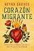 Corazón Migrante: Ensayos sobre lo que no puedo olvidar / Migrant Heart: Essays on What I Cannot Forget (Spanish Edition)