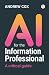 AI for the Information Professional: A Critical Guide