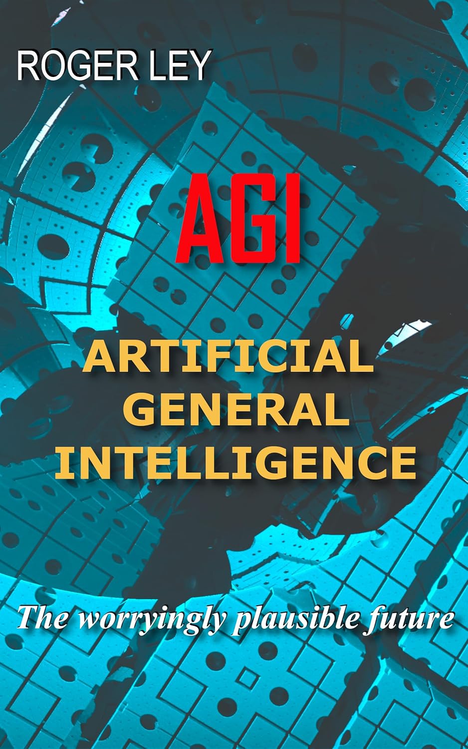 A G I: Artificial General Intelligence