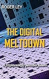 The Digital Meltdown