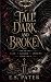 Tall, Dark, and Broken