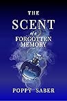 The Scent of a Forgotten Memory by Poppy Saber The Scent of a Forgotten Memory by Poppy Saber