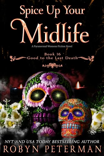 Spice Up Your Midlife: A Paranormal Women’s Fiction Novel: Good To The Last Death, Book Sixteen (Kindle Edition)