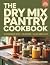 The Dry Mix Pantry Cookbook...