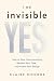 The Invisible Yes: How to S...