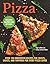 Pizza: Over 100 Innovative ...