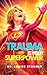 TRAUMA IS YOUR SUPERPOWER