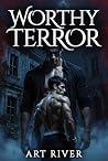 Worthy Terror by Art  River