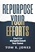 Repurpose Your Efforts: Don...
