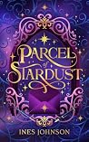 Parcel of Stardust: a Romantasy Epistolary Parcel of Stardust: a Romantasy Epistolary