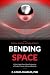Bending Space: A Plain Engl...