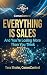 Everything Is Sales: And Yo...