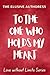 To the one who holds my heart