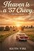 Heaven is a ’57 Chevy: And ...