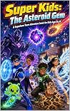 Super Kids: The Asteroid Gem: A Superhero Team Adventure Comic for Kids Ages 8-14