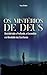 OS MISTÉRIOS DE DEUS : Desc...