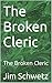 The Broken Cleric: The Brok...