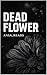 DEAD FLOWER