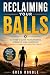 Reclaiming Your Balls: A Fa...
