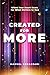 CREATED FOR MORE