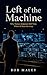 Left of the Machine: Why Hu...