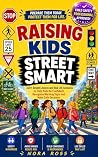 Raising Kids Street Smart: 220+ Simple Lessons and Real Life Scenarios to Help Kids Be Confident, Recognize Warning Signs and Make Safe Decisions Book cover for Raising Kids Street Smart: 220+ Simple Lessons and Real Life Scenarios to Help Kids Be Confident, Recognize Warning Signs and Make Safe Decisions