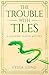 The Trouble With Tiles: A M...