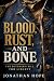 Blood, Rust, and Bone: The ...