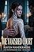 The Vanished Court by Raven Vandermere