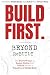 BUILD FIRST. Beyond ReBUILT...