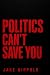 Politics Can't Save You