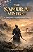 The Samurai Mindset: 10 Rules for Self-Discipline and Inner Strength