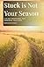 Stuck is Not Your Season: A...