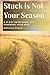 Stuck is Not Your Season: A...