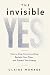 The Invisible Yes: How to S...