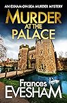 Murder at the Palace (The Exham-on-Sea Murder Mysteries Book 9) Murder at the Palace (The Exham-on-Sea Murder Mysteries Book 9)