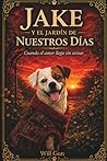 JAKE Y EL JARDIN DE NUESTROS DIAS: CUANDO EL AMOR LLEGA SIN AVISAR (Spanish Edition)
