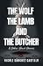 The Wolf, the Lamb, and the Butcher: & Other Short Stories