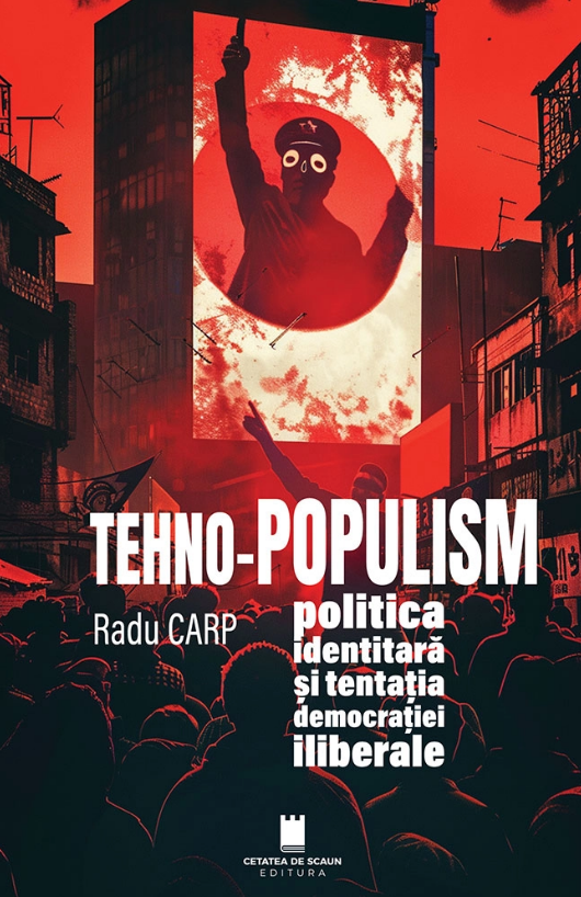 Tehno-Populism: politica identitara si tentatia democratiei iliberale