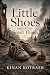 Little Shoes and Other Small Things: A Novel of War, Childhood, and the Small Things Love Leaves Behind