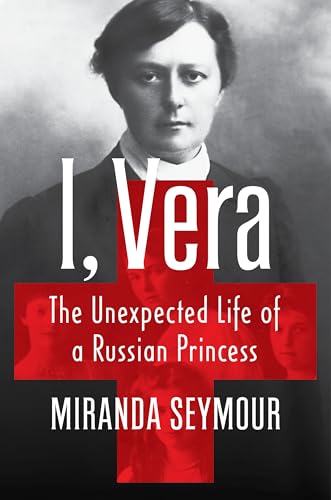 I, Vera: The Unexpected Life of a Russian Princess (Hardcover)